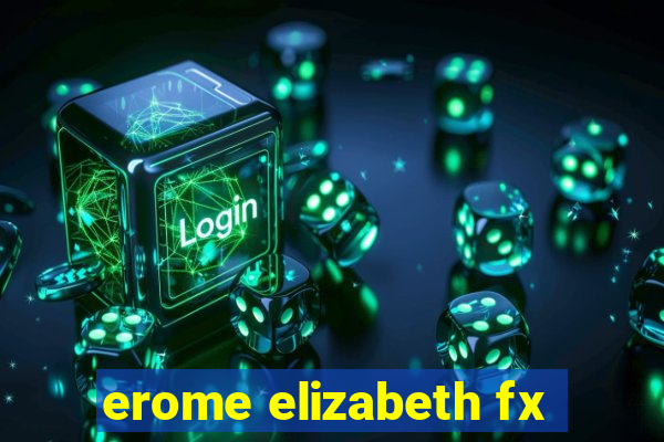 erome elizabeth fx